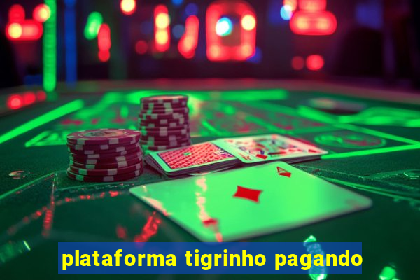 plataforma tigrinho pagando